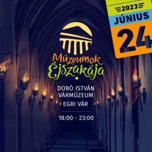 Múzeumok Éjszakája az Egri Várban, benne a Magyar Géniusz Vándorkiállítással Múzeumok Éjszakája az Egri Várban, benne a Magyar Géniusz Vándorkiállítással